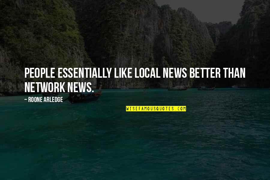 All News Is Local Quotes By Roone Arledge: People essentially like local news better than network