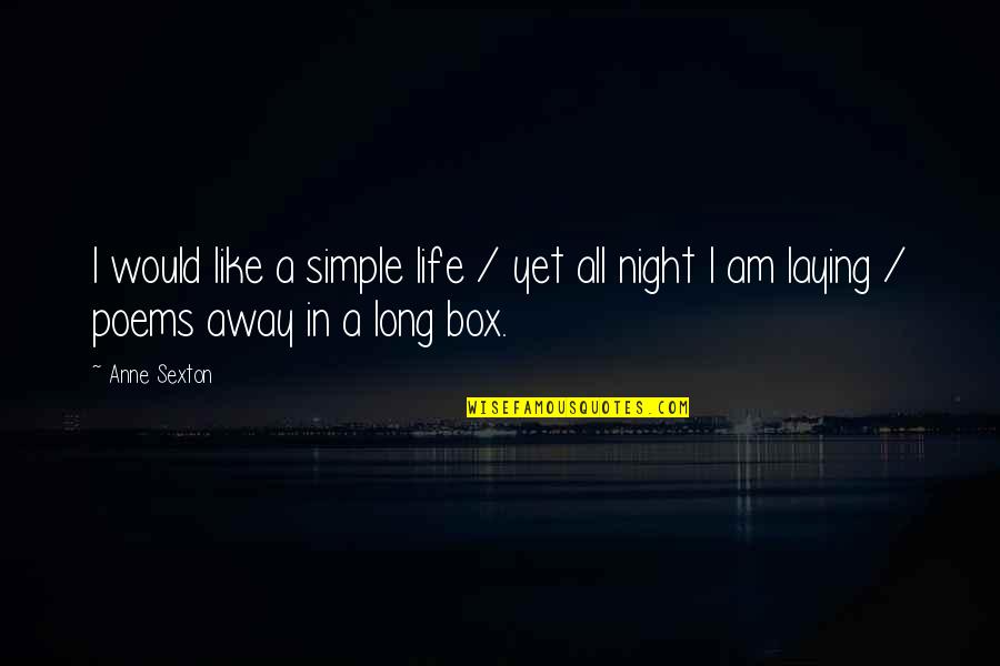 All Night Long Quotes By Anne Sexton: I would like a simple life / yet