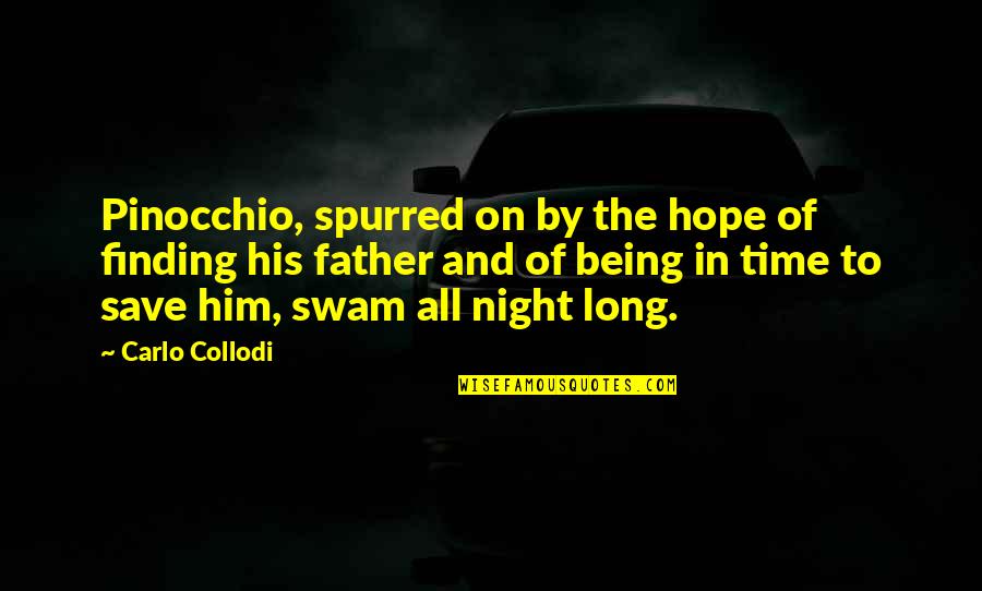 All Night Long Quotes By Carlo Collodi: Pinocchio, spurred on by the hope of finding