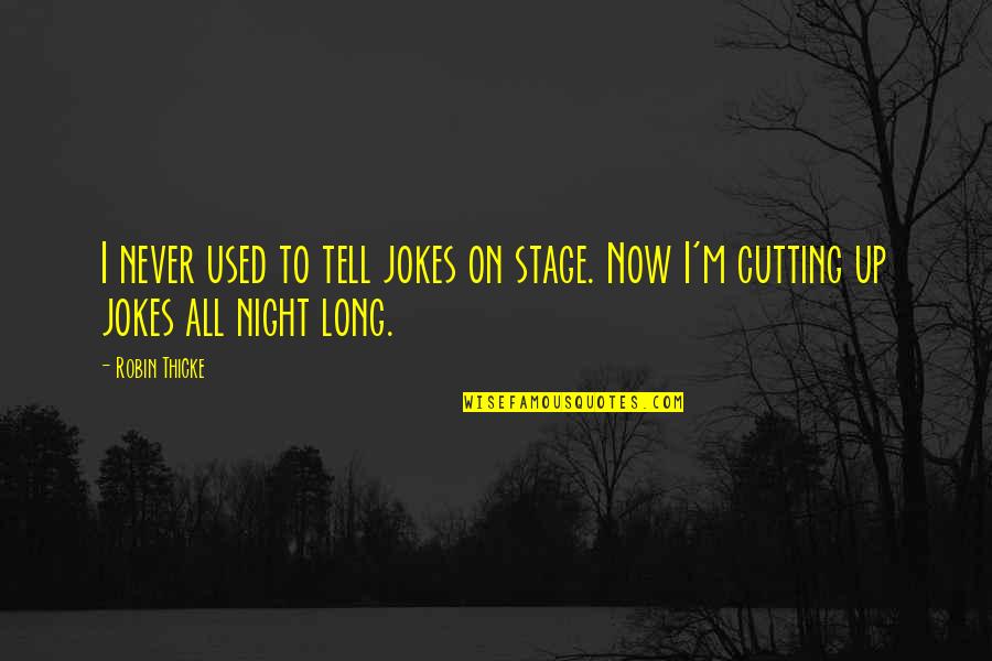 All Night Long Quotes By Robin Thicke: I never used to tell jokes on stage.