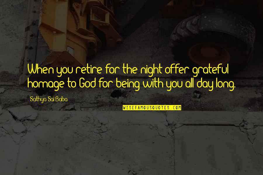 All Night Long Quotes By Sathya Sai Baba: When you retire for the night offer grateful