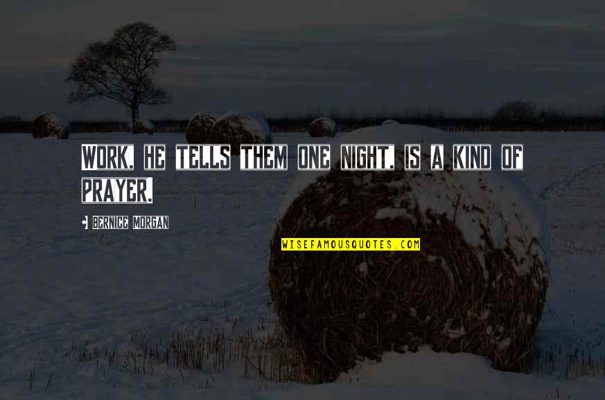 All Night Prayer Quotes By Bernice Morgan: Work, he tells them one night, is a