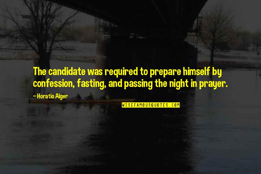 All Night Prayer Quotes By Horatio Alger: The candidate was required to prepare himself by