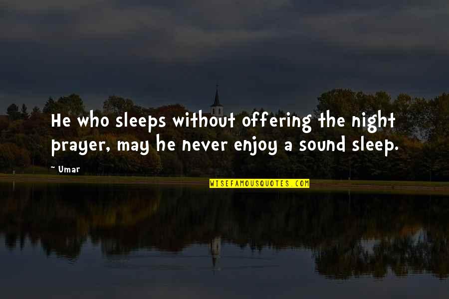 All Night Prayer Quotes By Umar: He who sleeps without offering the night prayer,