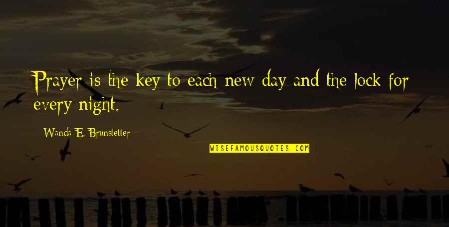 All Night Prayer Quotes By Wanda E. Brunstetter: Prayer is the key to each new day