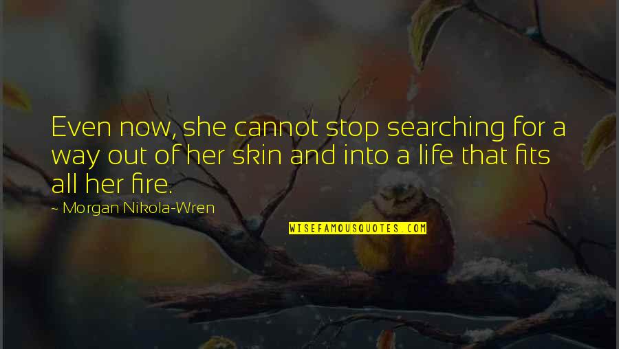 All Nikola Quotes By Morgan Nikola-Wren: Even now, she cannot stop searching for a All Nikola Quotes By Morgan Nikola-Wren: Even now, she cannot stop searching for a