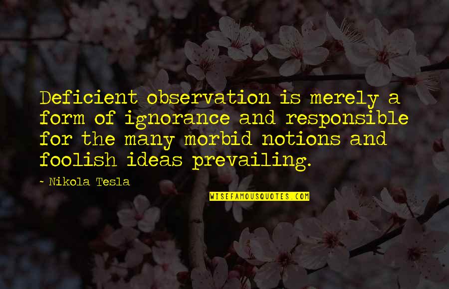 All Nikola Quotes By Nikola Tesla: Deficient observation is merely a form of ignorance All Nikola Quotes By Nikola Tesla: Deficient observation is merely a form of ignorance
