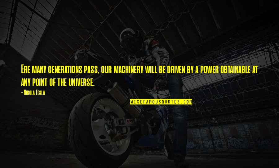 All Nikola Quotes By Nikola Tesla: Ere many generations pass, our machinery will be All Nikola Quotes By Nikola Tesla: Ere many generations pass, our machinery will be