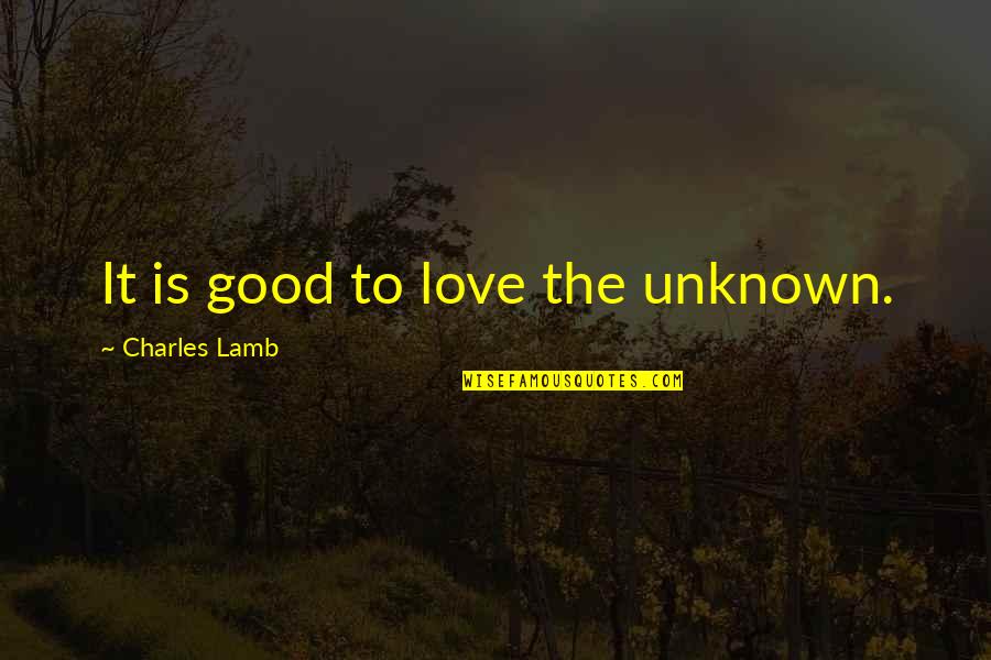 All Occasions Free Quotes By Charles Lamb: It is good to love the unknown.