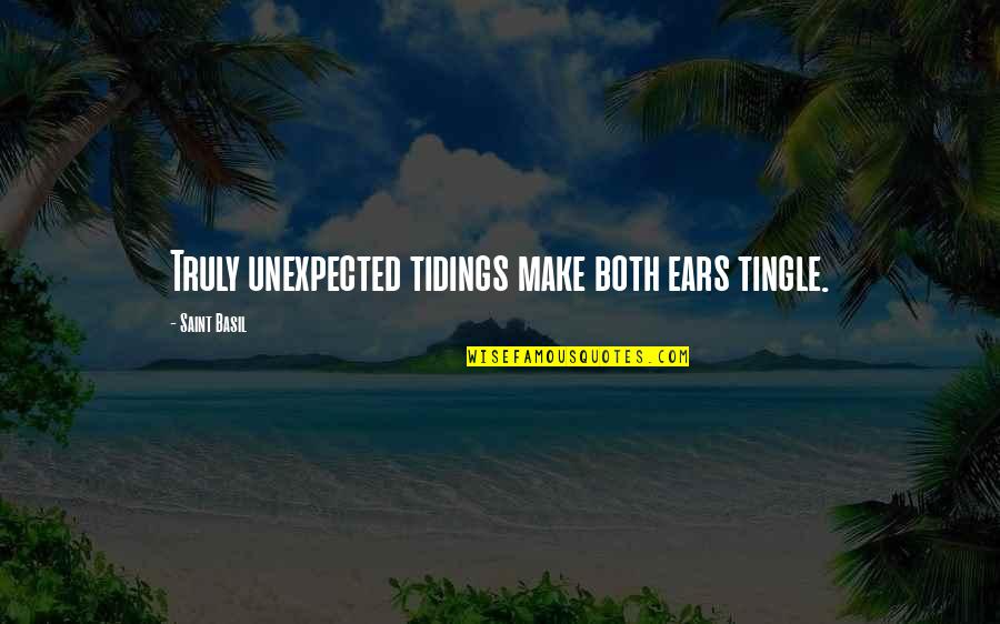 All Occasions Free Quotes By Saint Basil: Truly unexpected tidings make both ears tingle.