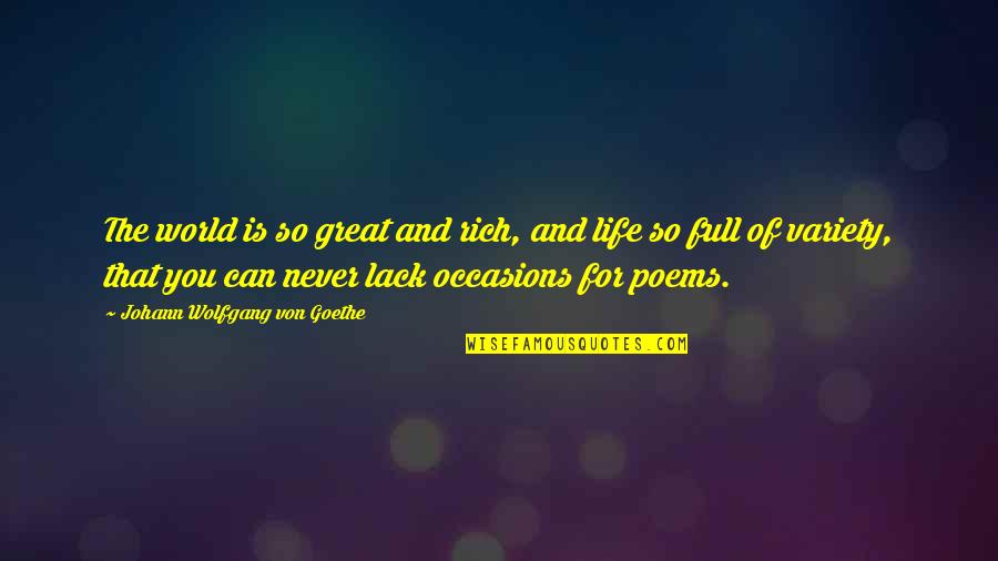 All Occasions Life Quotes By Johann Wolfgang Von Goethe: The world is so great and rich, and All Occasions Life Quotes By Johann Wolfgang Von Goethe: The world is so great and rich, and