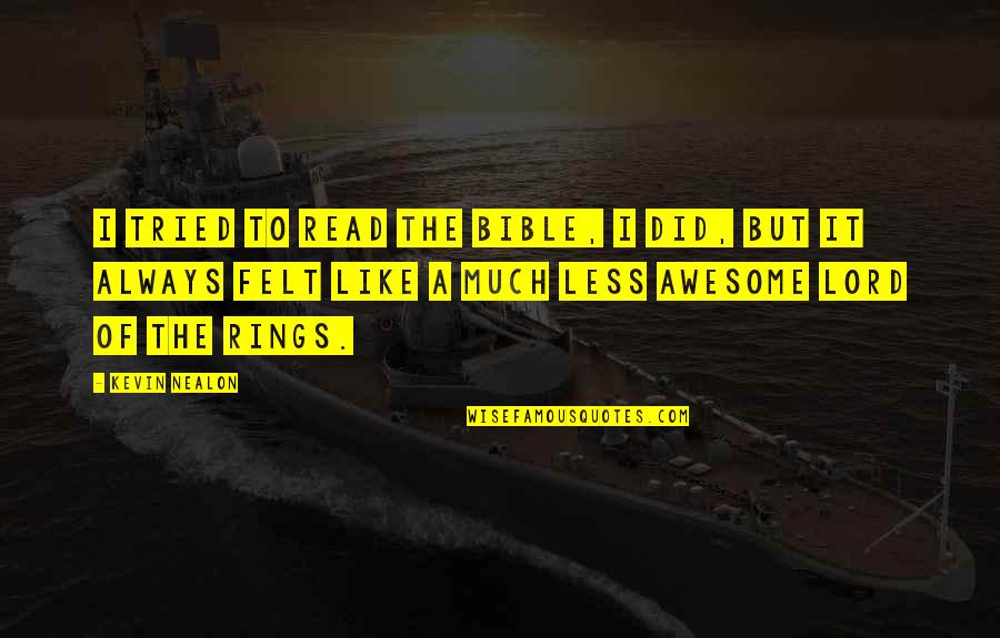 All Occasions Life Quotes By Kevin Nealon: I tried to read the Bible, I did, All Occasions Life Quotes By Kevin Nealon: I tried to read the Bible, I did,