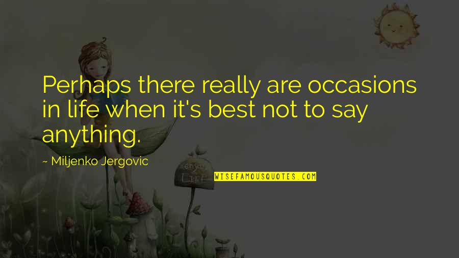 All Occasions Life Quotes By Miljenko Jergovic: Perhaps there really are occasions in life when