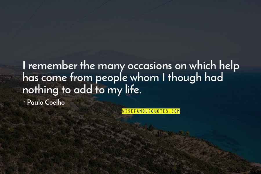 All Occasions Life Quotes By Paulo Coelho: I remember the many occasions on which help All Occasions Life Quotes By Paulo Coelho: I remember the many occasions on which help