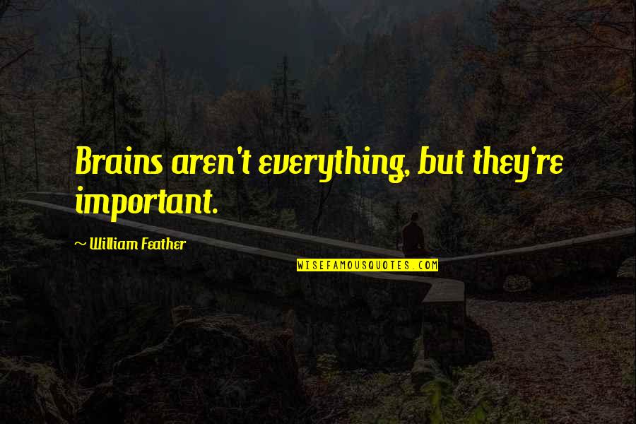 All Occasions Pdf Quotes By William Feather: Brains aren't everything, but they're important.