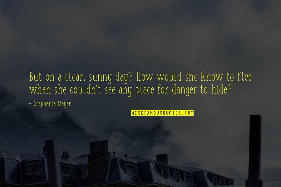 All Odds Being Against You Quotes By Stephenie Meyer: But on a clear, sunny day? How would All Odds Being Against You Quotes By Stephenie Meyer: But on a clear, sunny day? How would
