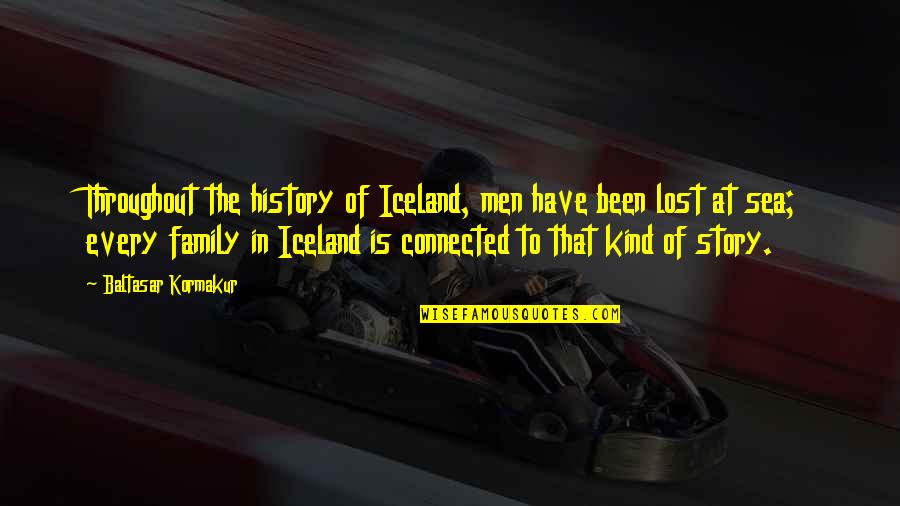 All Of A Kind Family Quotes By Baltasar Kormakur: Throughout the history of Iceland, men have been