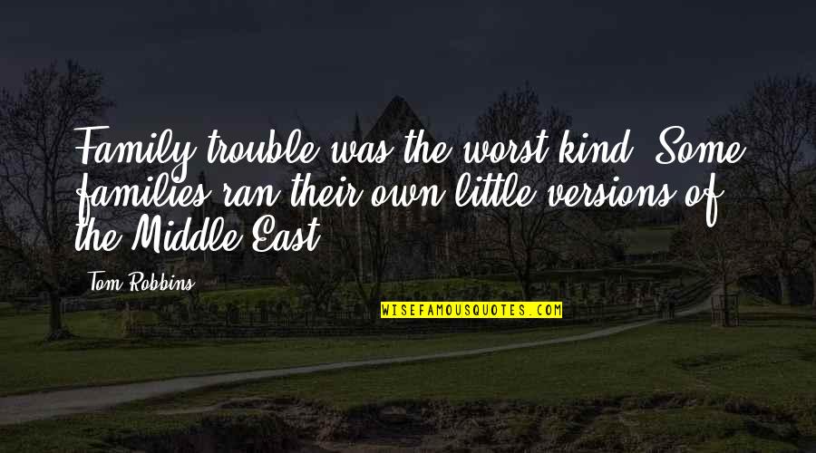All Of A Kind Family Quotes By Tom Robbins: Family trouble was the worst kind. Some families