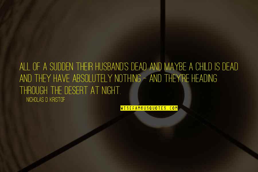 All Of A Sudden Quotes By Nicholas D. Kristof: All of a sudden their husband's dead and