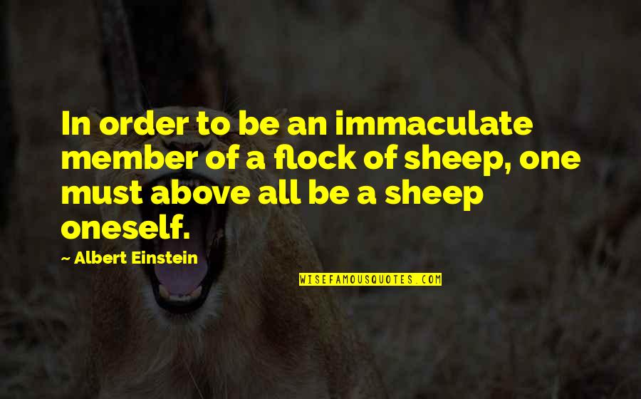 All Of Albert Einstein Quotes By Albert Einstein: In order to be an immaculate member of