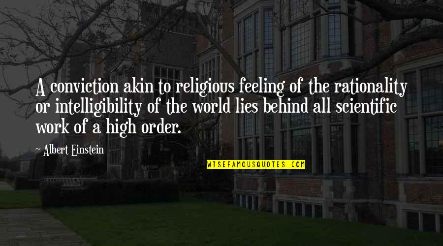 All Of Albert Einstein Quotes By Albert Einstein: A conviction akin to religious feeling of the