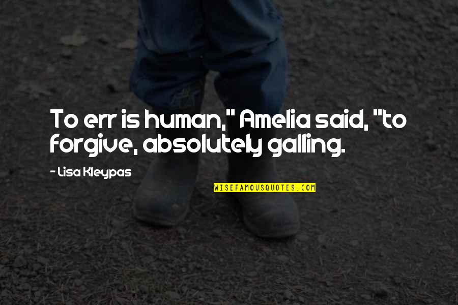 All Of Amelia Quotes By Lisa Kleypas: To err is human," Amelia said, "to forgive,