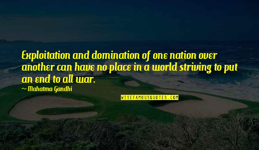 All Of Gandhi's Quotes By Mahatma Gandhi: Exploitation and domination of one nation over another