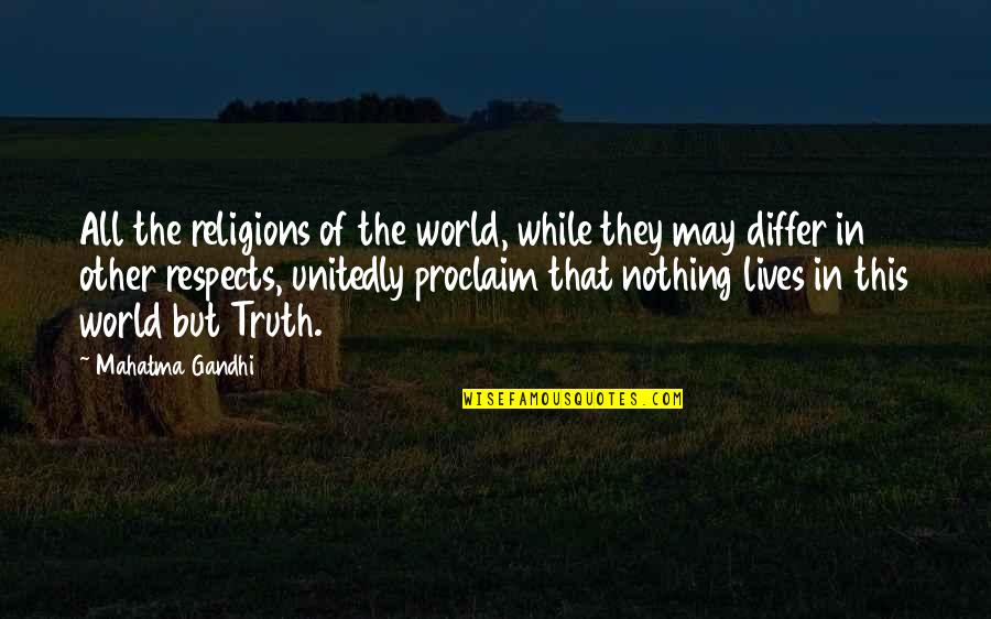 All Of Gandhi's Quotes By Mahatma Gandhi: All the religions of the world, while they