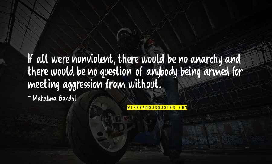 All Of Gandhi's Quotes By Mahatma Gandhi: If all were nonviolent, there would be no