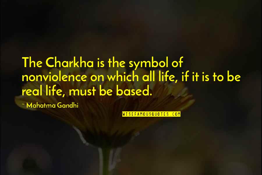 All Of Gandhi's Quotes By Mahatma Gandhi: The Charkha is the symbol of nonviolence on