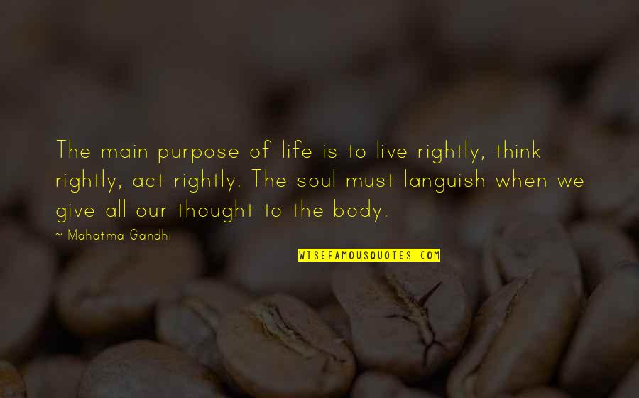 All Of Gandhi's Quotes By Mahatma Gandhi: The main purpose of life is to live