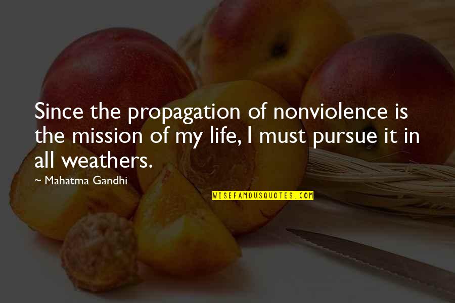 All Of Gandhi's Quotes By Mahatma Gandhi: Since the propagation of nonviolence is the mission