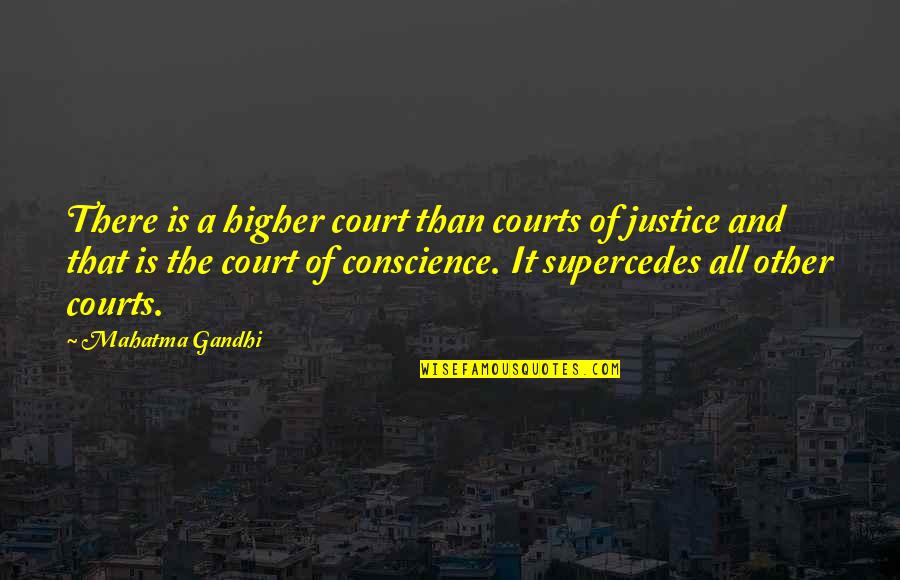 All Of Gandhi's Quotes By Mahatma Gandhi: There is a higher court than courts of