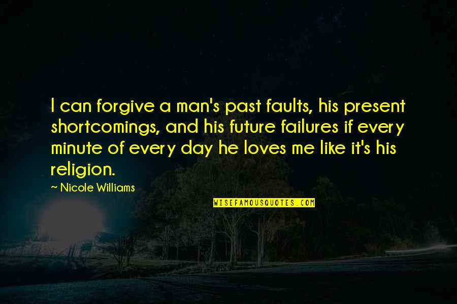 All Of Me Loves All Of U Quotes By Nicole Williams: I can forgive a man's past faults, his