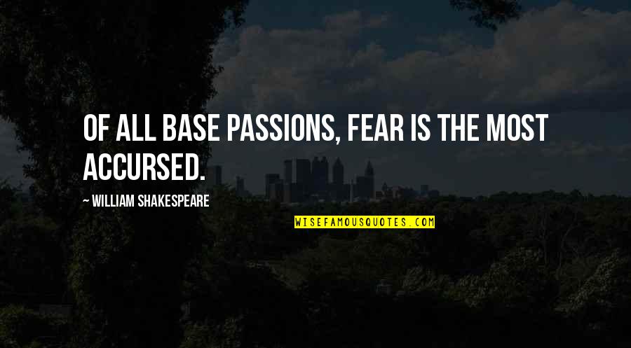 All Of Shakespeare's Quotes By William Shakespeare: Of all base passions, fear is the most