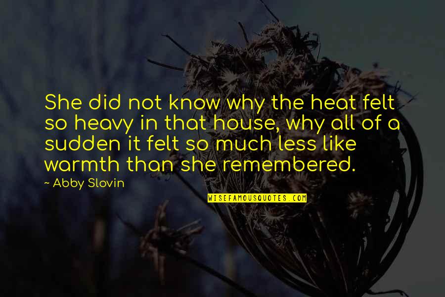 All Of Sudden Quotes By Abby Slovin: She did not know why the heat felt