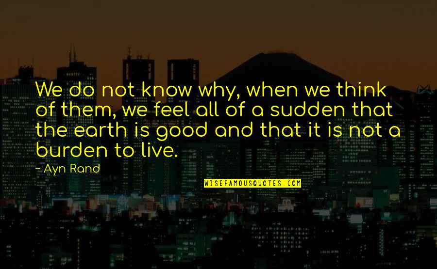 All Of Sudden Quotes By Ayn Rand: We do not know why, when we think