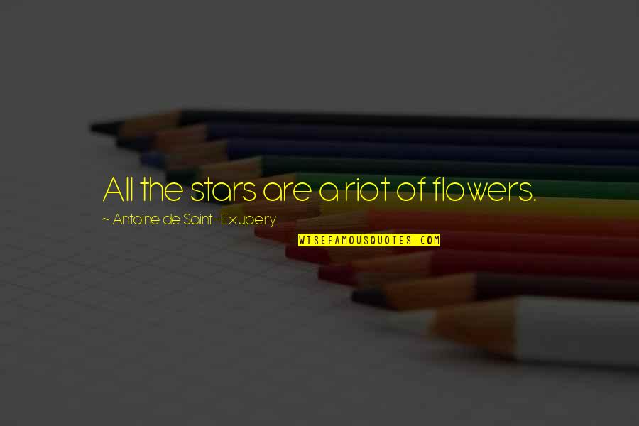 All Of The Stars Quotes By Antoine De Saint-Exupery: All the stars are a riot of flowers.