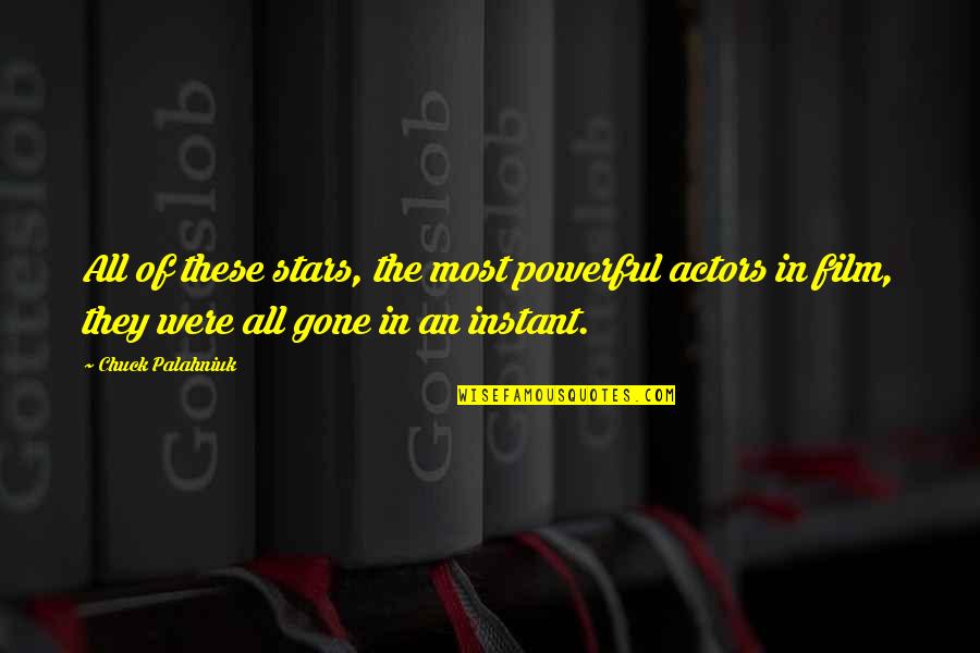 All Of The Stars Quotes By Chuck Palahniuk: All of these stars, the most powerful actors
