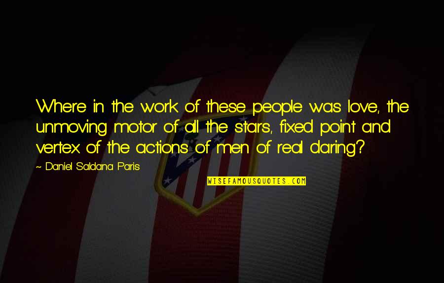 All Of The Stars Quotes By Daniel Saldana Paris: Where in the work of these people was