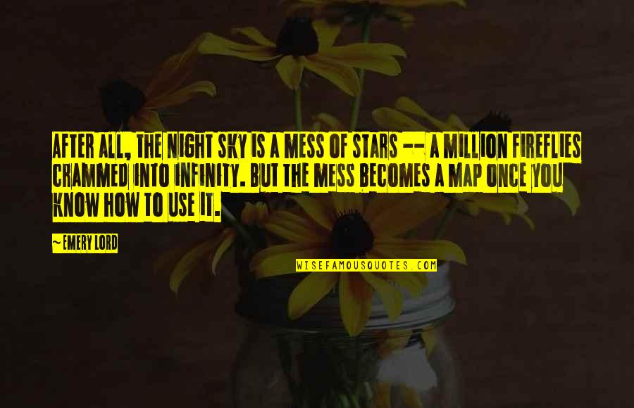 All Of The Stars Quotes By Emery Lord: After all, the night sky is a mess