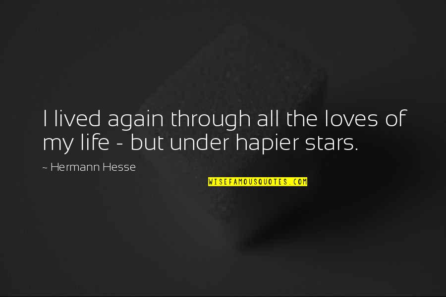 All Of The Stars Quotes By Hermann Hesse: I lived again through all the loves of