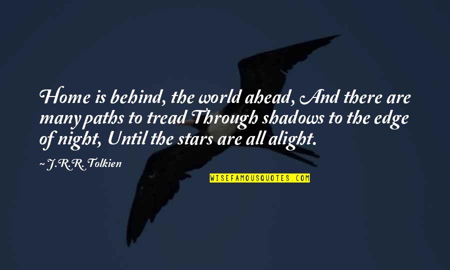 All Of The Stars Quotes By J.R.R. Tolkien: Home is behind, the world ahead, And there