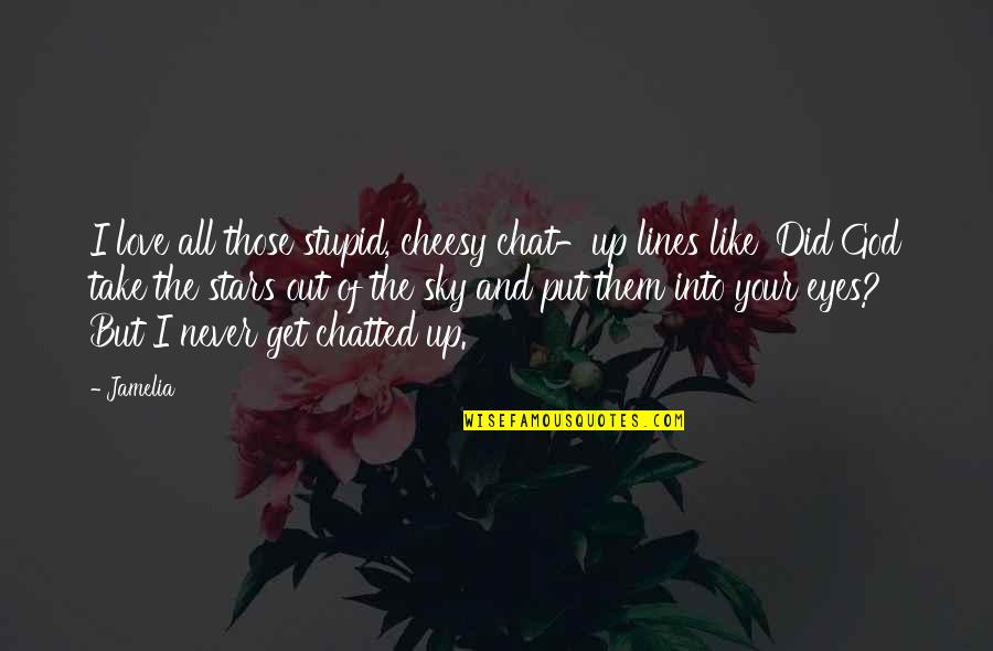All Of The Stars Quotes By Jamelia: I love all those stupid, cheesy chat-up lines