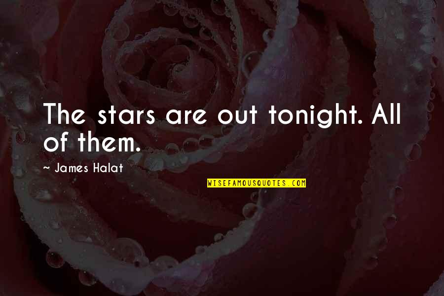 All Of The Stars Quotes By James Halat: The stars are out tonight. All of them.