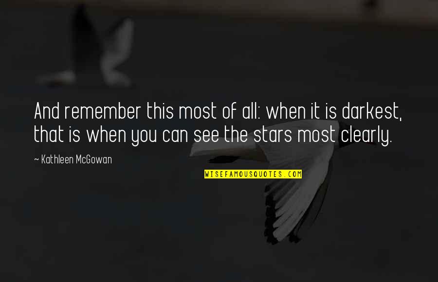 All Of The Stars Quotes By Kathleen McGowan: And remember this most of all: when it