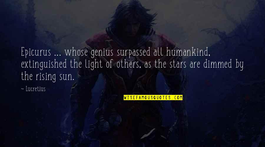 All Of The Stars Quotes By Lucretius: Epicurus ... whose genius surpassed all humankind, extinguished