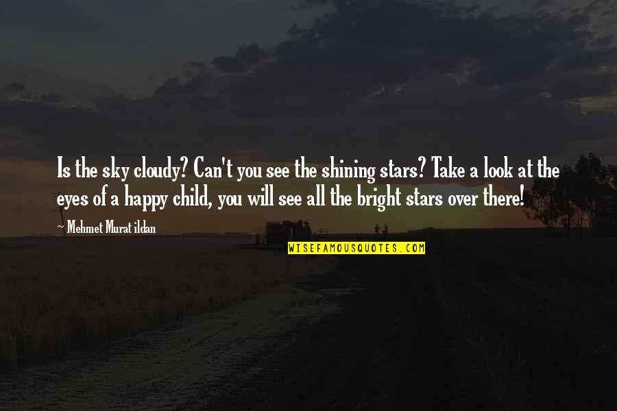 All Of The Stars Quotes By Mehmet Murat Ildan: Is the sky cloudy? Can't you see the