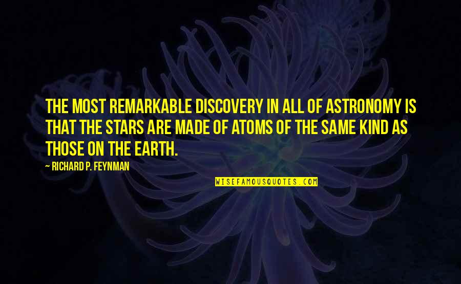 All Of The Stars Quotes By Richard P. Feynman: The most remarkable discovery in all of astronomy