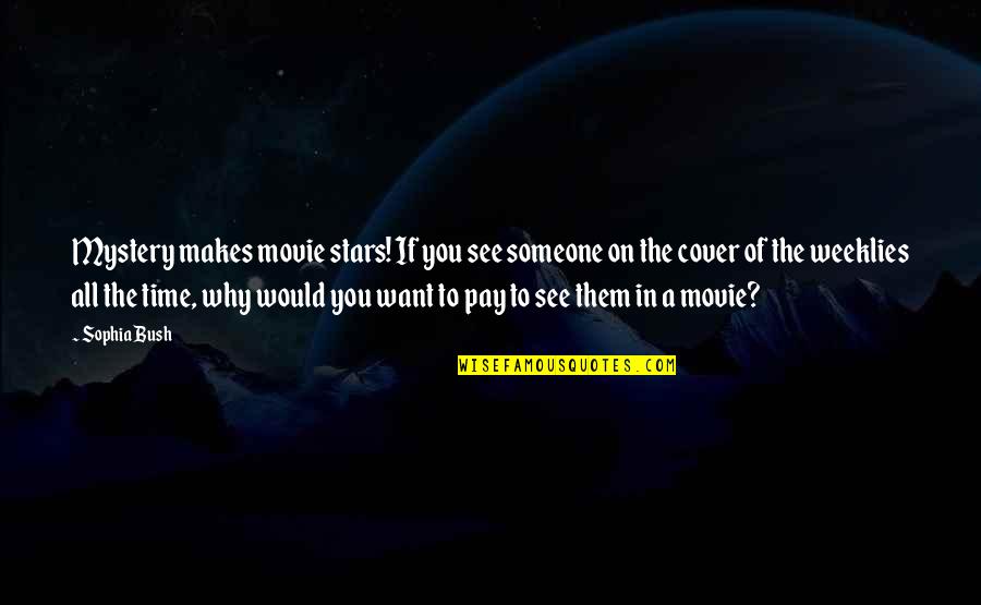 All Of The Stars Quotes By Sophia Bush: Mystery makes movie stars! If you see someone